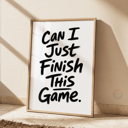 Can I Just Finish This Game Print – Funny Gamer Bedroom Wall Art