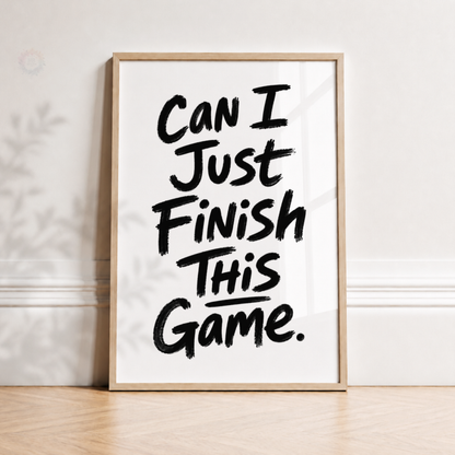 Can I Just Finish This Game Print – Funny Gamer Bedroom Wall Art